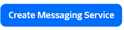 Create Messaging Service Button